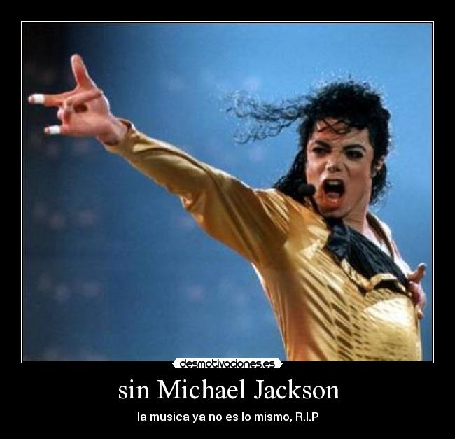 sin Michael Jackson - la musica ya no es lo mismo, R.I.P