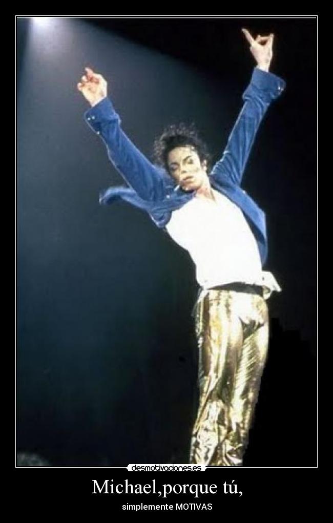 Michael,porque tú, - simplemente MOTIVAS