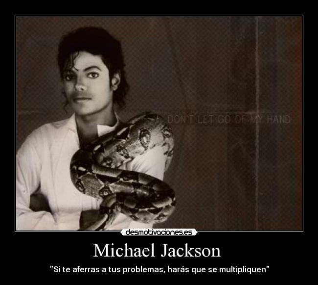 Michael Jackson - Si te aferras a tus problemas, harás que se multipliquen