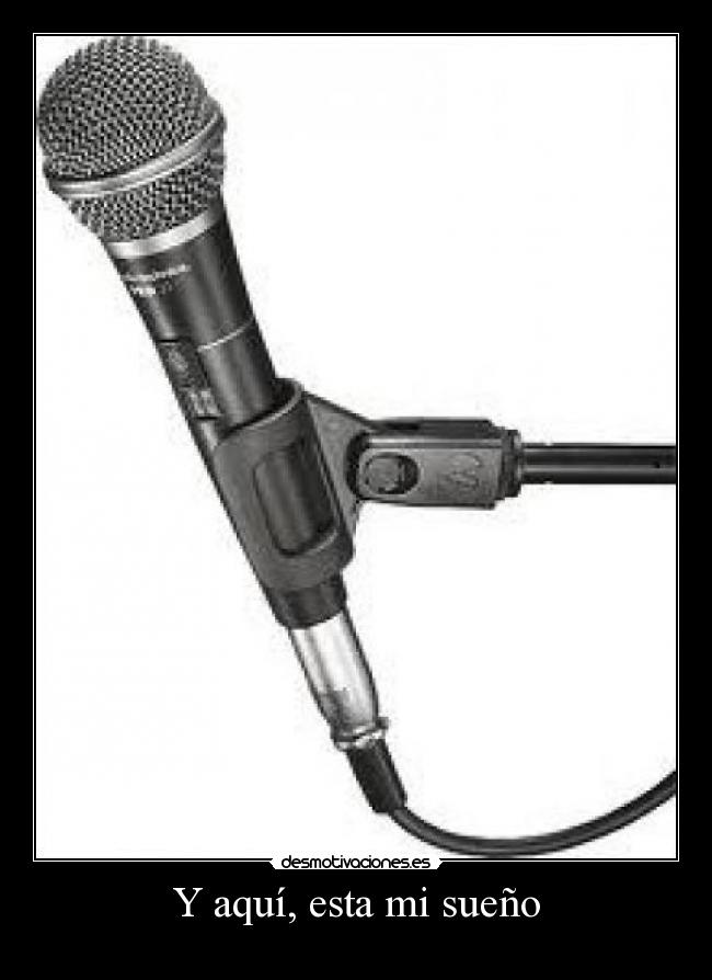 Y aquí, esta mi sueño -