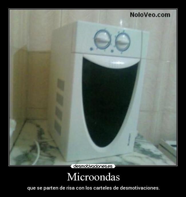 Microondas - que se parten de risa con los carteles de desmotivaciones.