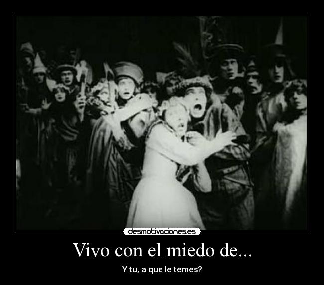 Vivo con el miedo de... - 