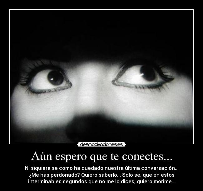 Aún espero que te conectes... -