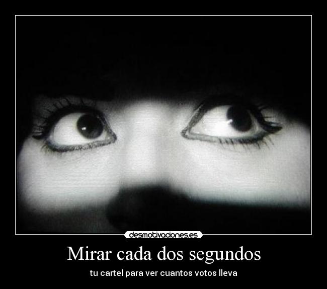 Mirar cada dos segundos - tu cartel para ver cuantos votos lleva