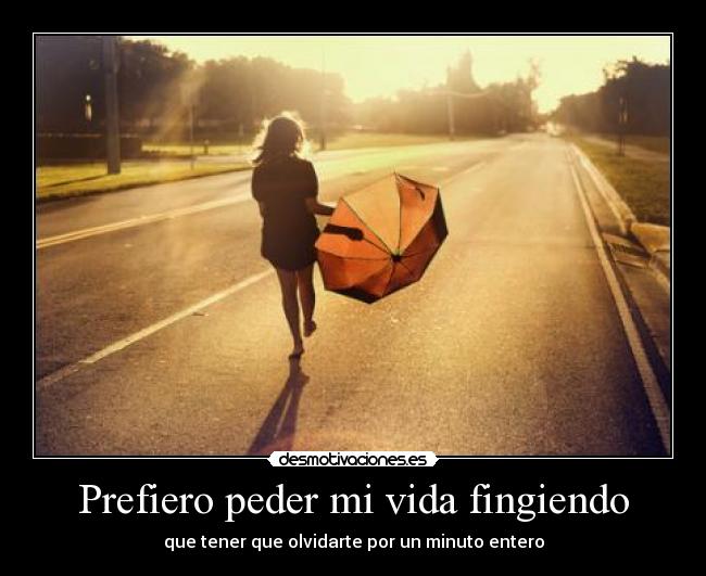 Prefiero peder mi vida fingiendo - 