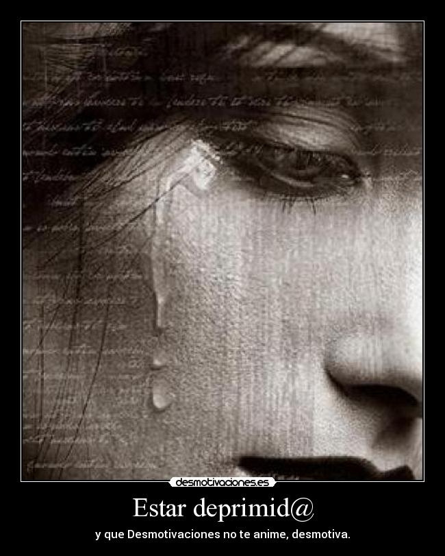 Estar deprimid@ - y que Desmotivaciones no te anime, desmotiva.