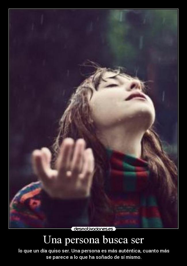 Una persona busca ser -