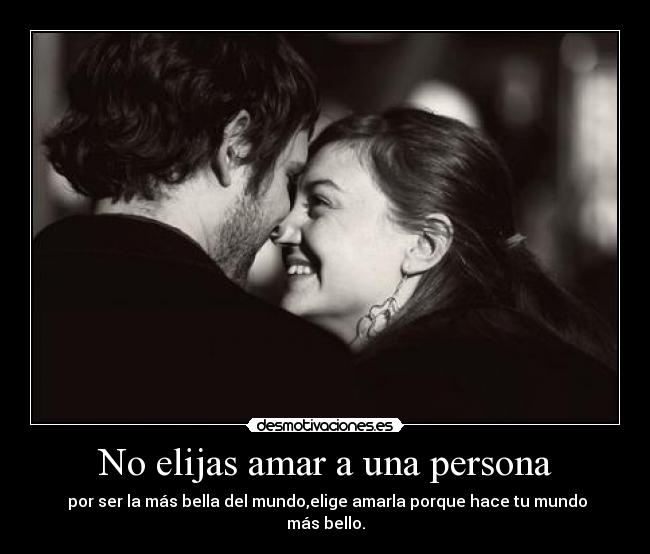No elijas amar a una persona -