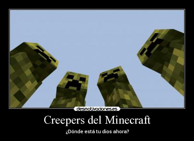 Creepers del Minecraft - ¿Dónde está tu dios ahora?