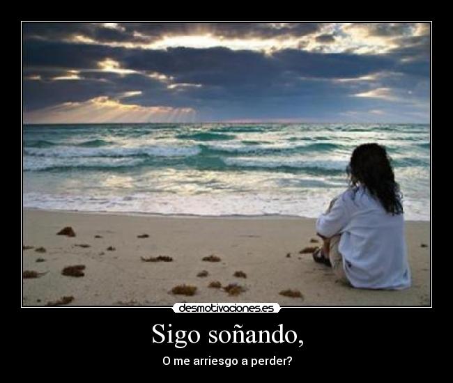 Sigo soñando, -