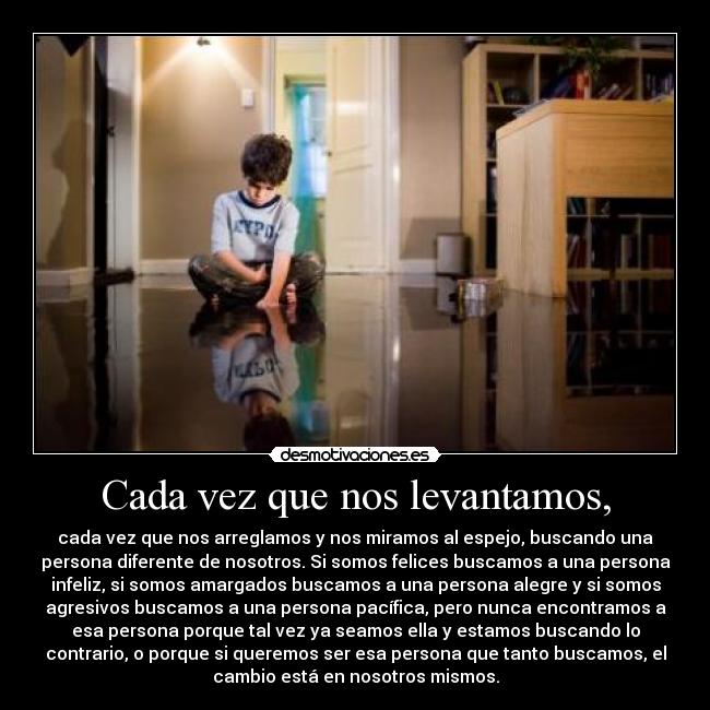 Cada vez que nos levantamos, -