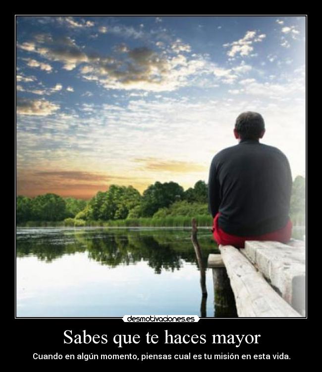 Sabes que te haces mayor -