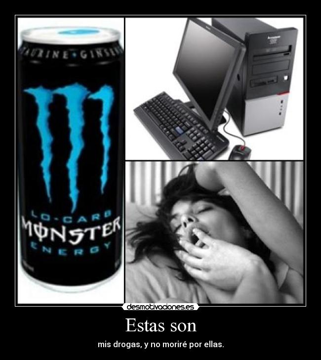 Estas son - mis drogas, y no moriré por ellas.