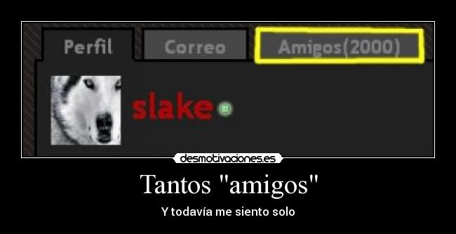 Tantos amigos - Y todavía me siento solo