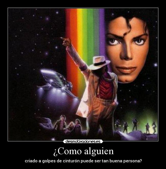 ¿Como alguien - criado a golpes de cinturón puede ser tan buena persona?