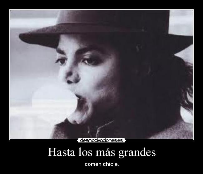 Hasta los más grandes - comen chicle.