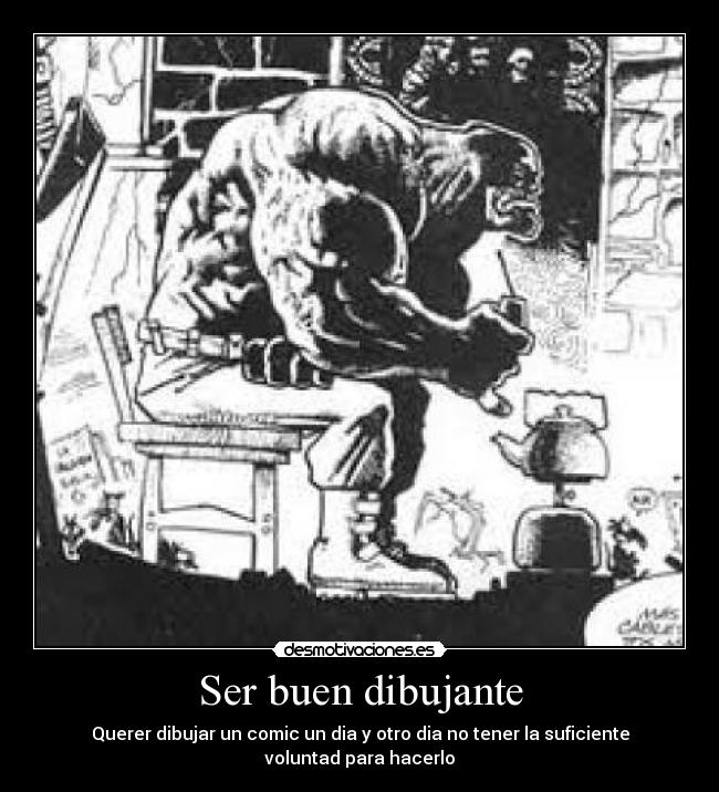 Ser buen dibujante - Querer dibujar un comic un dia y otro dia no tener la suficiente voluntad para hacerlo