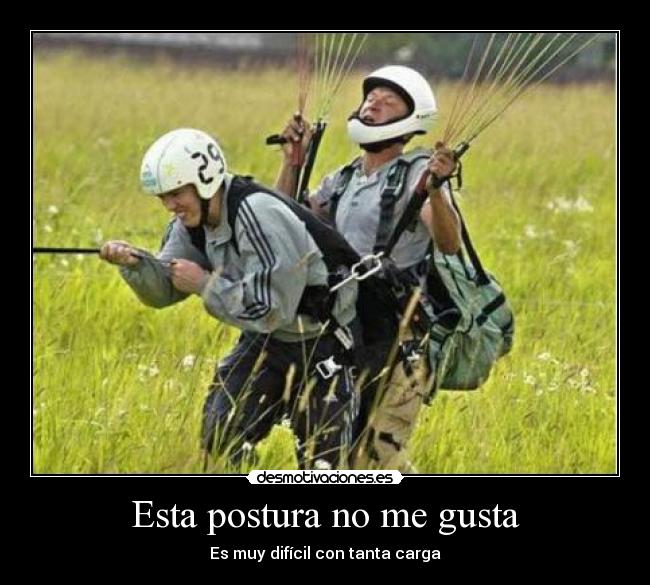 Esta postura no me gusta - Es muy difícil con tanta carga