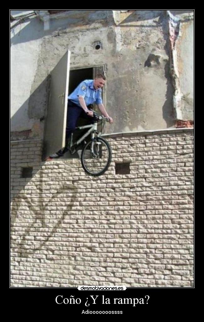 Coño ¿Y la rampa? -