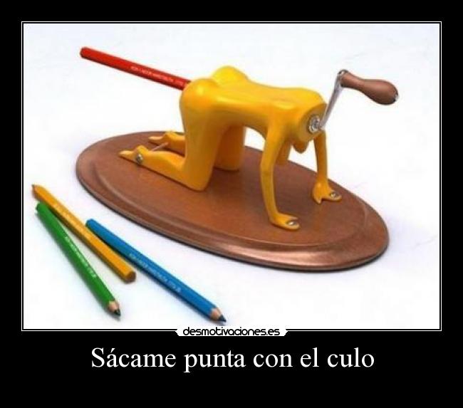 Sácame punta con el culo -