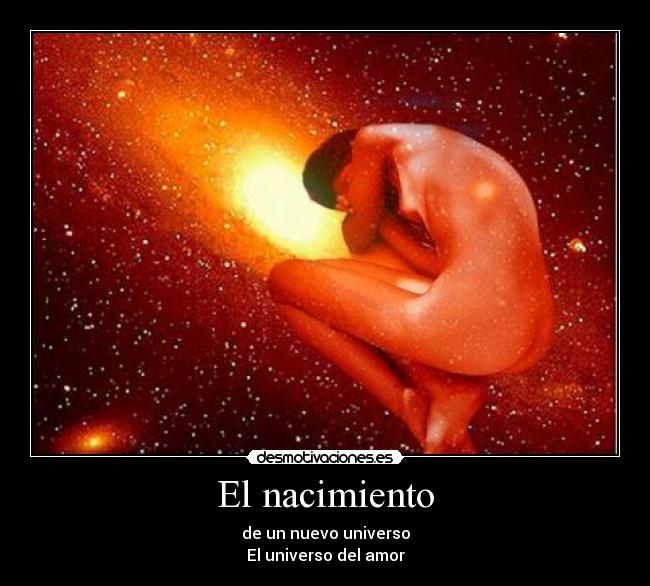El nacimiento - de un nuevo universo
El universo del amor