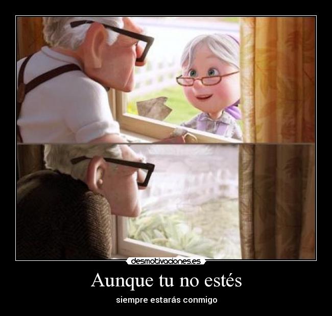 Aunque tu no estés - siempre estarás conmigo