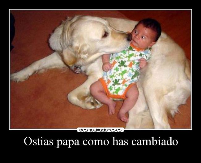 Ostias papa como has cambiado -