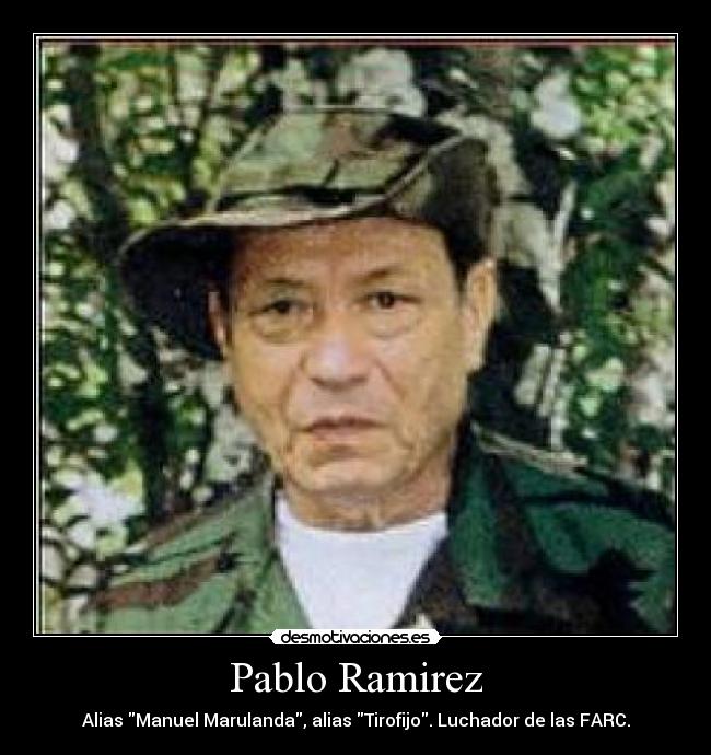 Pablo Ramirez - Alias Manuel Marulanda, alias Tirofijo. Luchador de las FARC.