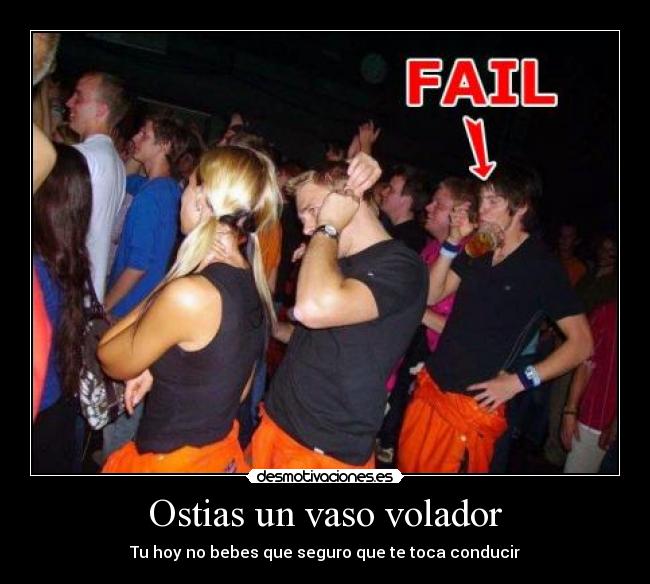 Ostias un vaso volador - Tu hoy no bebes que seguro que te toca conducir