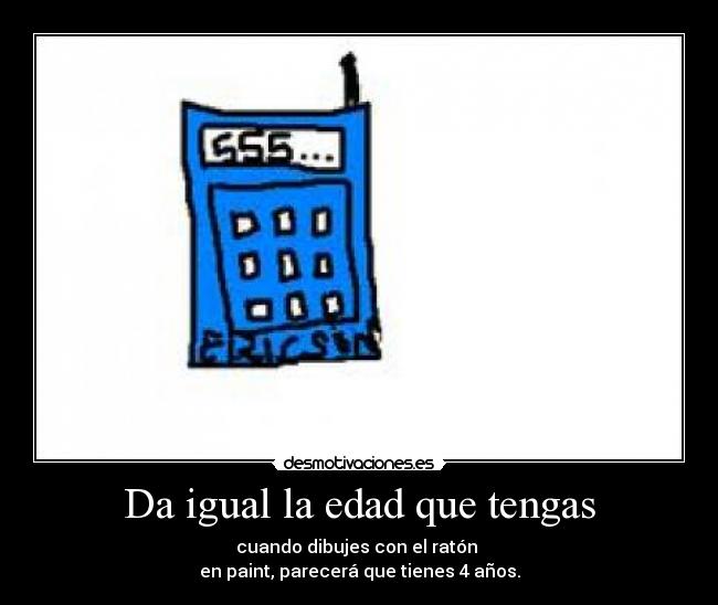 Da igual la edad que tengas -