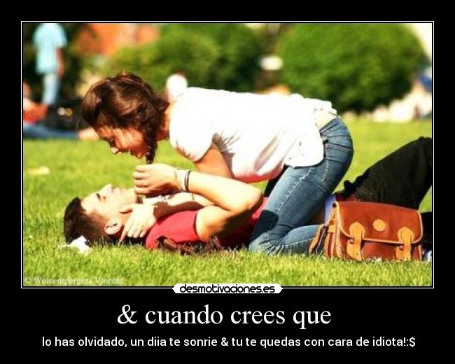 & cuando crees que -