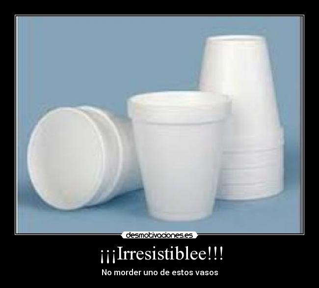 ¡¡¡Irresistiblee!!! - No morder uno de estos vasos