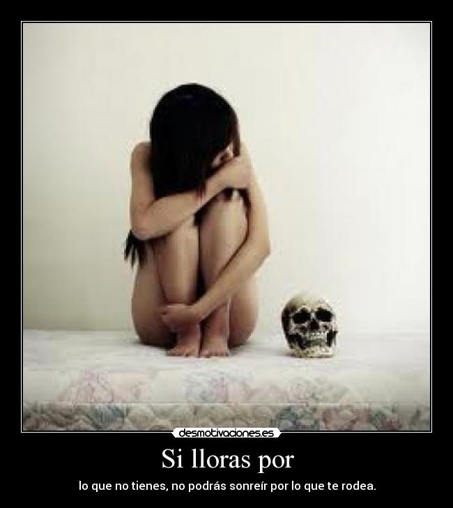 Si lloras por -