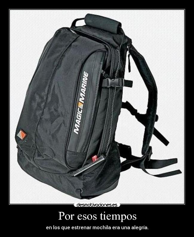 Por esos tiempos - en los que estrenar mochila era una alegría.