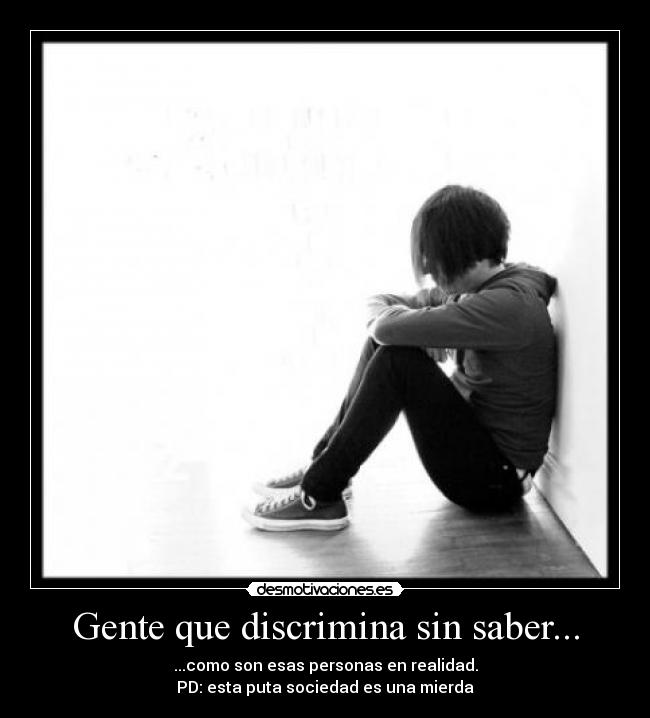 Gente que discrimina sin saber... - 