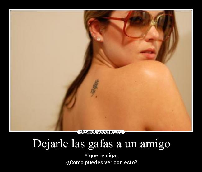 Dejarle las gafas a un amigo -