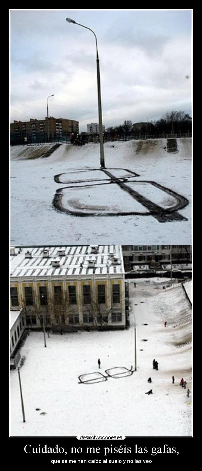 Cuidado, no me piséis las gafas, - 