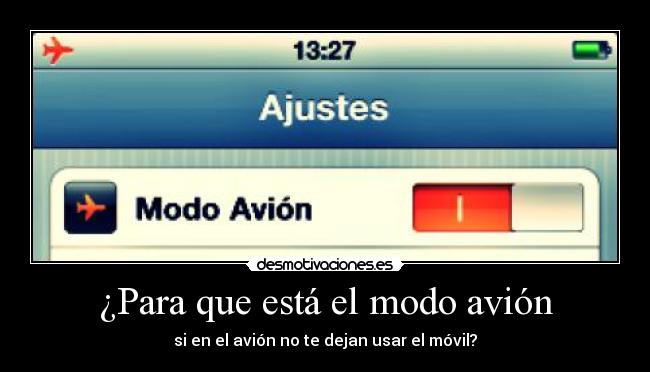 ¿Para que está el modo avión - si en el avión no te dejan usar el móvil?