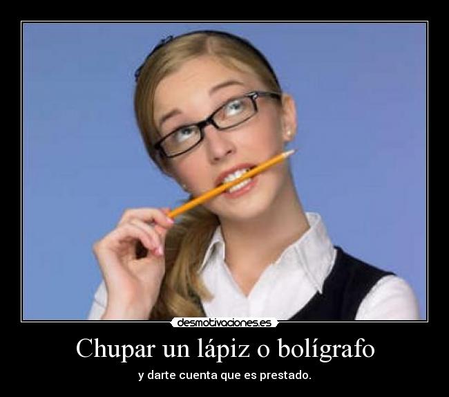 Chupar un lápiz o bolígrafo -