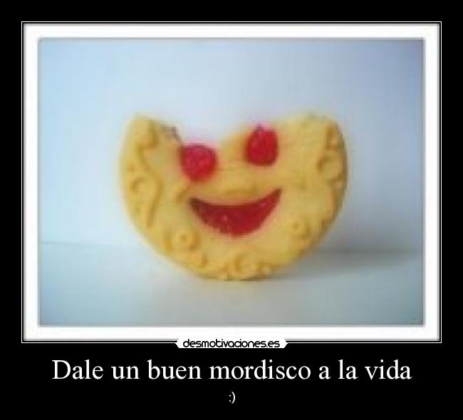 Dale un buen mordisco a la vida -
