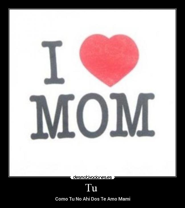 Tu - Como Tu No Ahi Dos Te Amo Mami