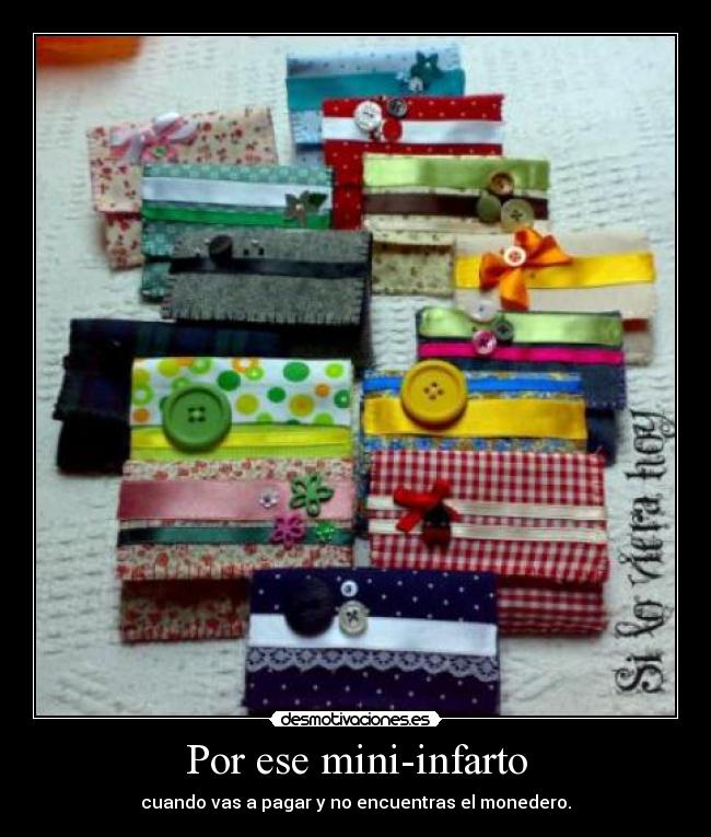 Por ese mini-infarto - cuando vas a pagar y no encuentras el monedero.