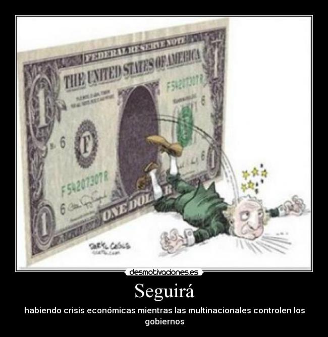 Seguirá - habiendo crisis económicas mientras las multinacionales controlen los gobiernos