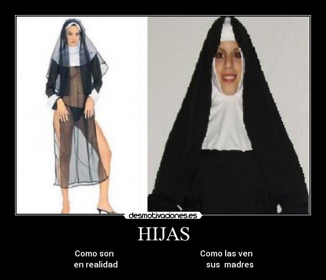 HIJAS - Como son Como las ven
en realidad sus madres