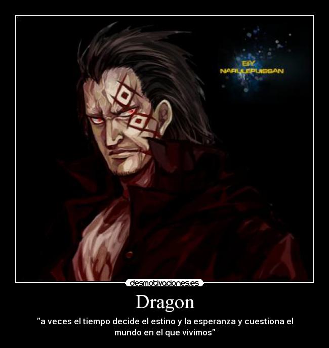 Dragon - a veces el tiempo decide el estino y la esperanza y cuestiona el
mundo en el que vivimos