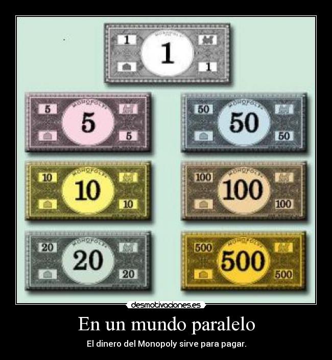En un mundo paralelo - El dinero del Monopoly sirve para pagar.