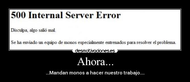 Ahora... - ...Mandan monos a hacer nuestro trabajo....