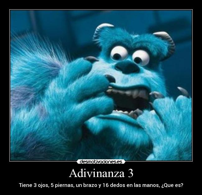 Adivinanza 3 - Tiene 3 ojos, 5 piernas, un brazo y 16 dedos en las manos, ¿Que es?