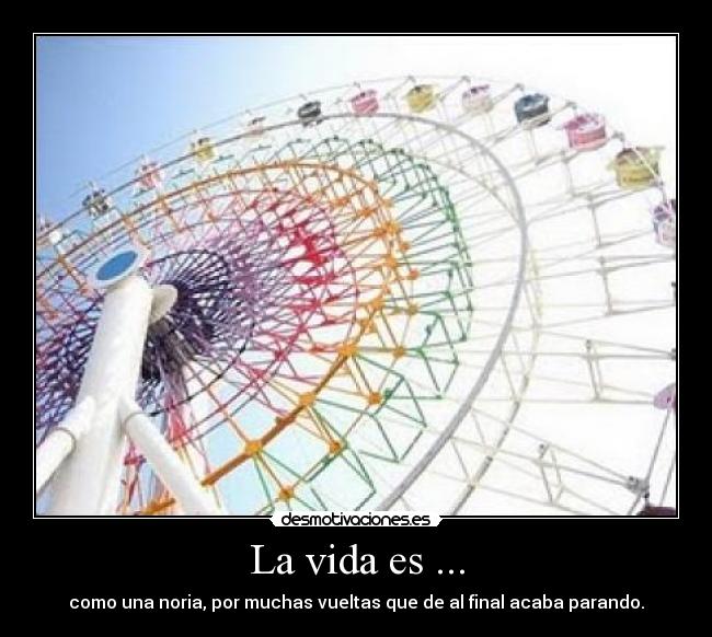 La vida es ... -