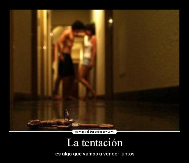 La tentación - es algo que vamos a vencer juntos